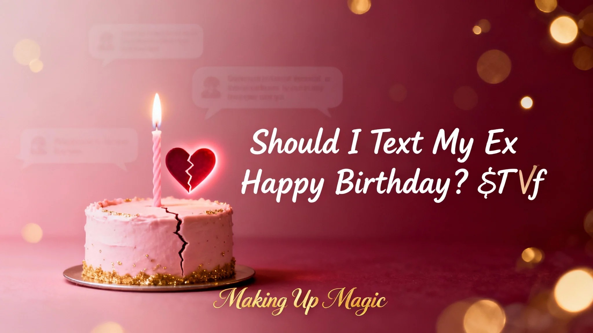 Graphic showing birthday cake with one candle and broken heart, with text "Should I Text My Ex Happy Birthday? 🎂💔", evoking nostalgia and hesitation.